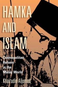 HAMKA AND ISLAM: COSMOPOLITAN REFORM IN THE MALAY WORLD